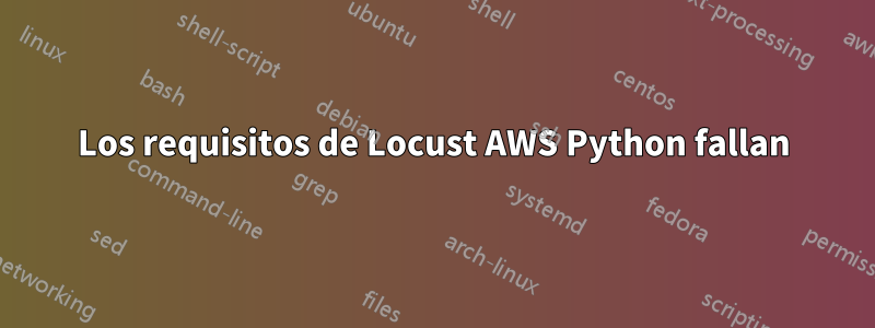 Los requisitos de Locust AWS Python fallan