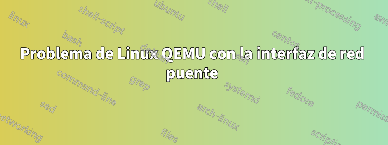 Problema de Linux QEMU con la interfaz de red puente