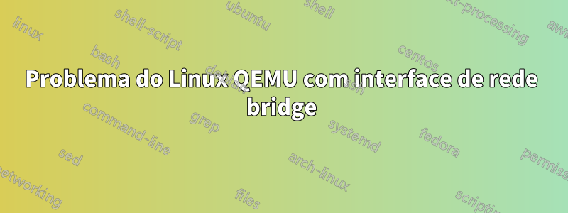 Problema do Linux QEMU com interface de rede bridge