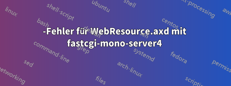 404-Fehler für WebResource.axd mit fastcgi-mono-server4