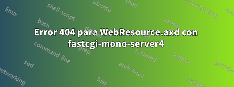 Error 404 para WebResource.axd con fastcgi-mono-server4