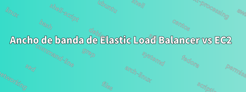 Ancho de banda de Elastic Load Balancer vs EC2 