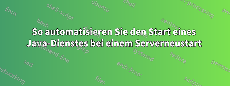 So automatisieren Sie den Start eines Java-Dienstes bei einem Serverneustart