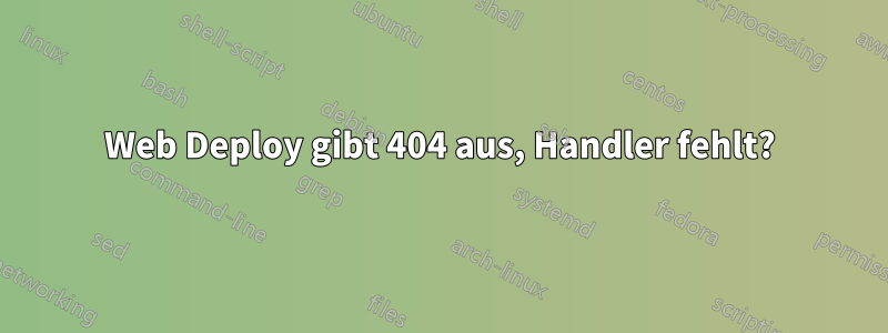 Web Deploy gibt 404 aus, Handler fehlt?