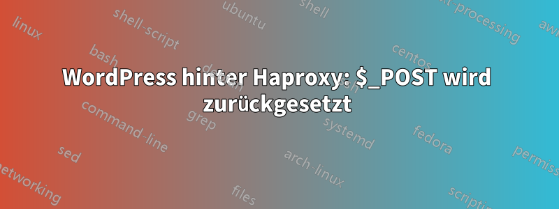 WordPress hinter Haproxy: $_POST wird zurückgesetzt