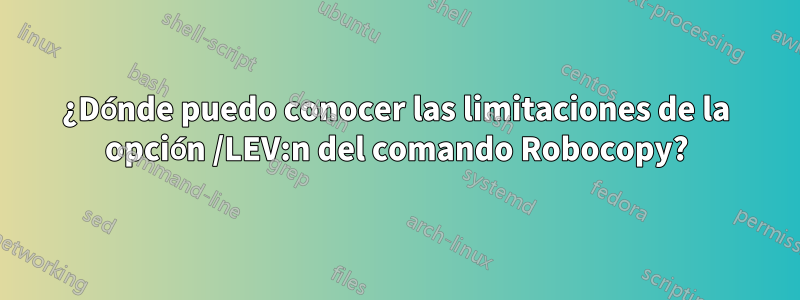 ¿Dónde puedo conocer las limitaciones de la opción /LEV:n del comando Robocopy?