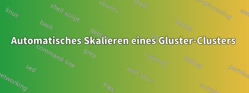Automatisches Skalieren eines Gluster-Clusters