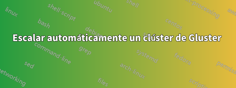 Escalar automáticamente un clúster de Gluster