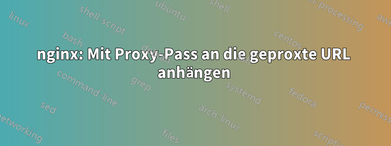 nginx: Mit Proxy-Pass an die geproxte URL anhängen