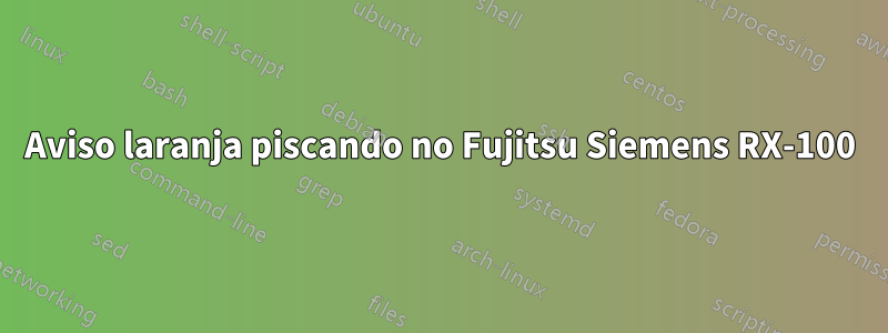 Aviso laranja piscando no Fujitsu Siemens RX-100