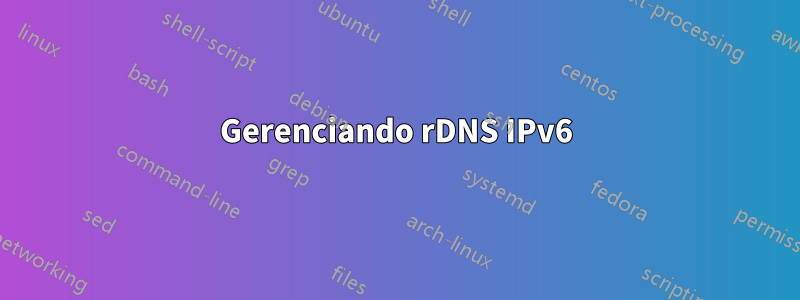 Gerenciando rDNS IPv6