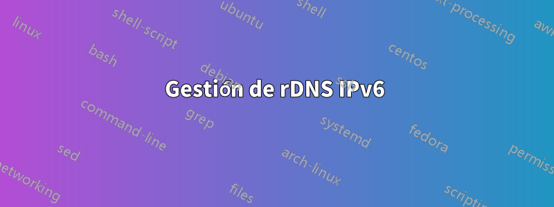 Gestión de rDNS IPv6
