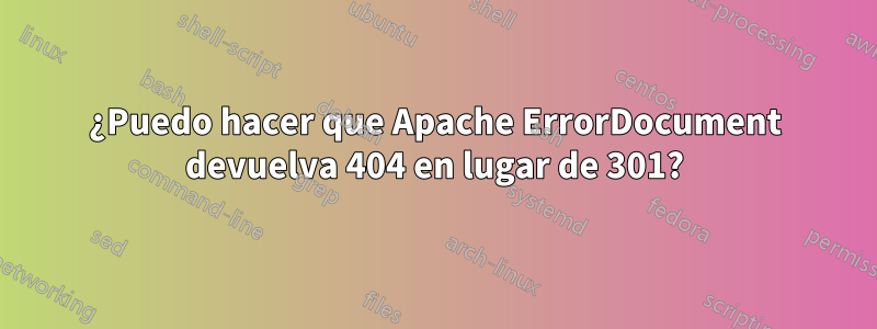 ¿Puedo hacer que Apache ErrorDocument devuelva 404 en lugar de 301?