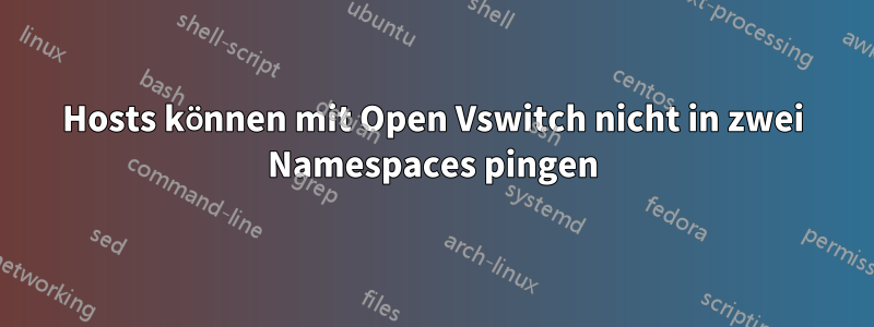 Hosts können mit Open Vswitch nicht in zwei Namespaces pingen