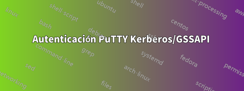 Autenticación PuTTY Kerberos/GSSAPI