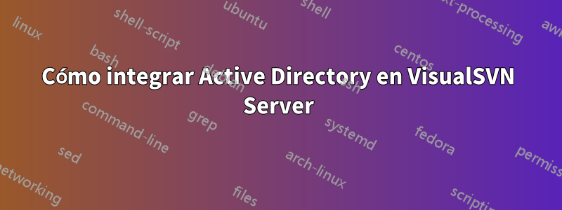 Cómo integrar Active Directory en VisualSVN Server