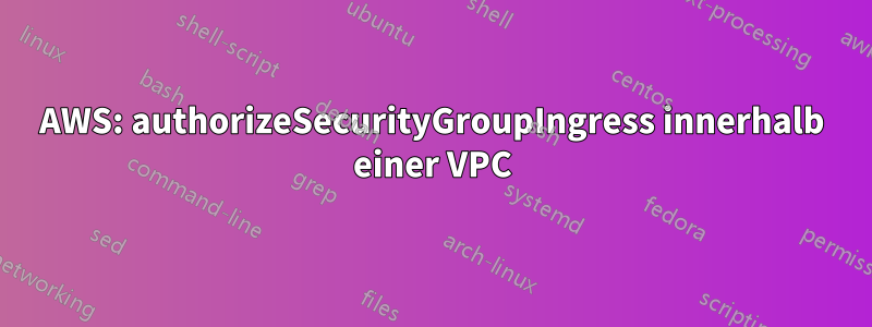 AWS: authorizeSecurityGroupIngress innerhalb einer VPC