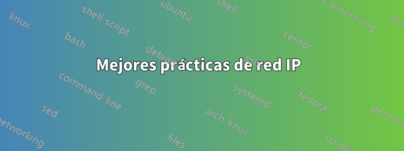 Mejores prácticas de red IP 