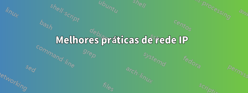 Melhores práticas de rede IP 