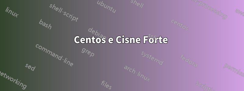 Centos e Cisne Forte