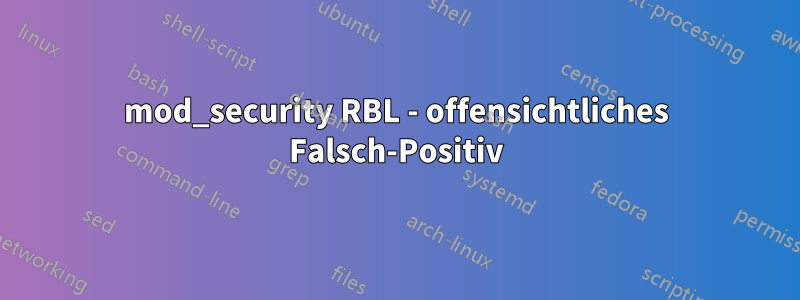 mod_security RBL - offensichtliches Falsch-Positiv