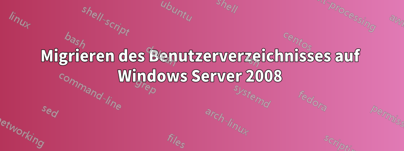 Migrieren des Benutzerverzeichnisses auf Windows Server 2008