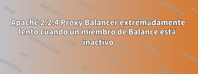 Apache 2.2.4 Proxy Balancer extremadamente lento cuando un miembro de Balance está inactivo