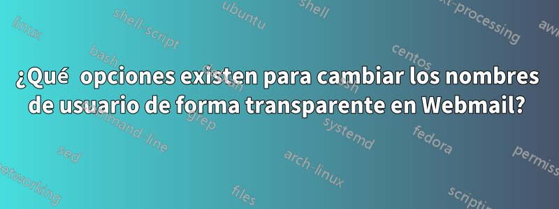 ¿Qué opciones existen para cambiar los nombres de usuario de forma transparente en Webmail?