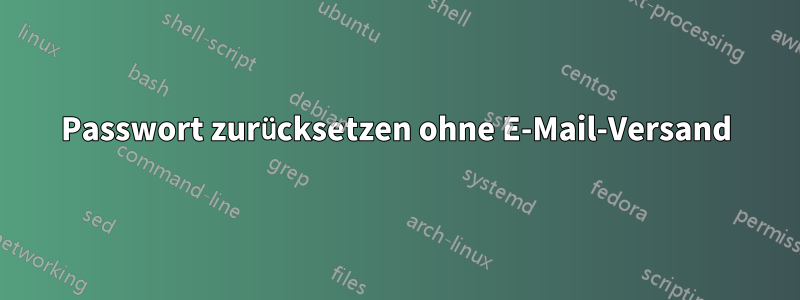 Passwort zurücksetzen ohne E-Mail-Versand