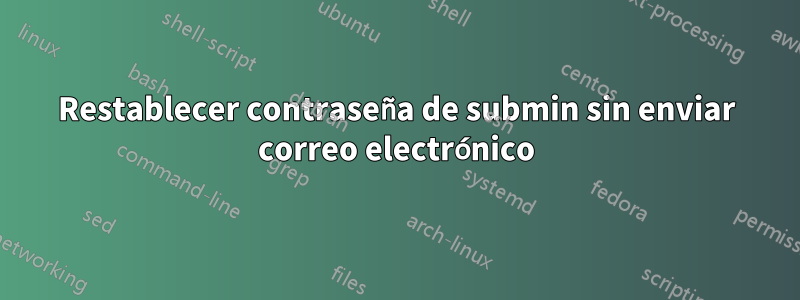 Restablecer contraseña de submin sin enviar correo electrónico