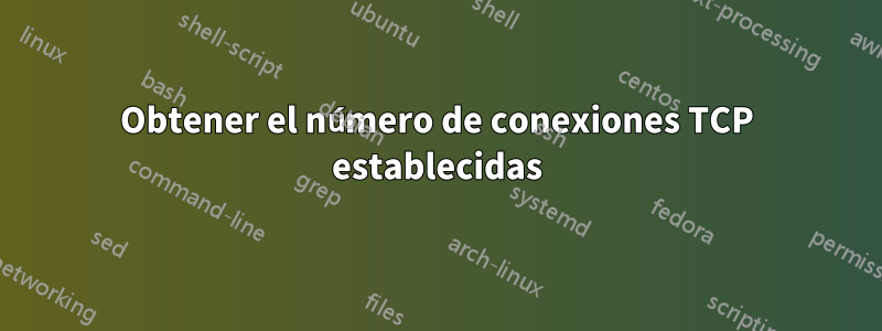 Obtener el número de conexiones TCP establecidas