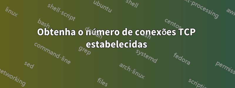 Obtenha o número de conexões TCP estabelecidas