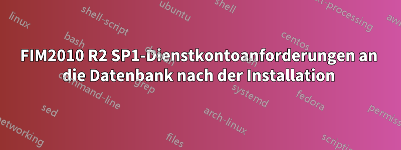 FIM2010 R2 SP1-Dienstkontoanforderungen an die Datenbank nach der Installation