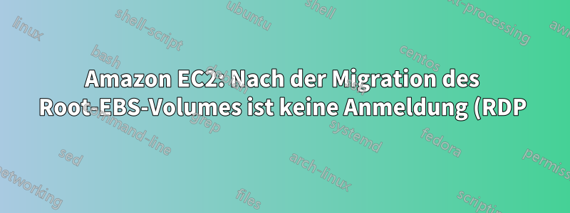 Amazon EC2: Nach der Migration des Root-EBS-Volumes ist keine Anmeldung (RDP) bei der Instanz möglich.