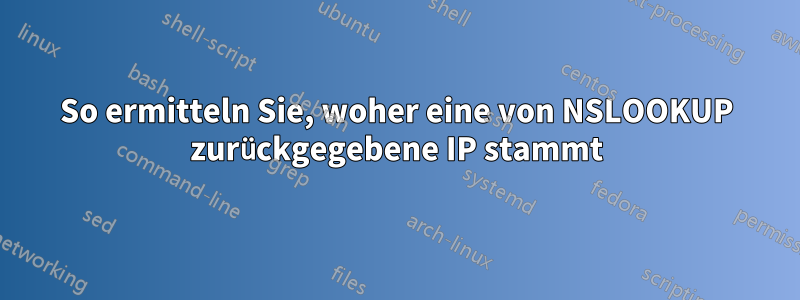 So ermitteln Sie, woher eine von NSLOOKUP zurückgegebene IP stammt