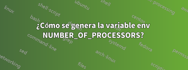 ¿Cómo se genera la variable env NUMBER_OF_PROCESSORS?