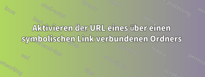 Aktivieren der URL eines über einen symbolischen Link verbundenen Ordners