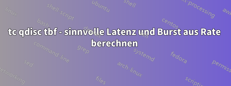 tc qdisc tbf - sinnvolle Latenz und Burst aus Rate berechnen