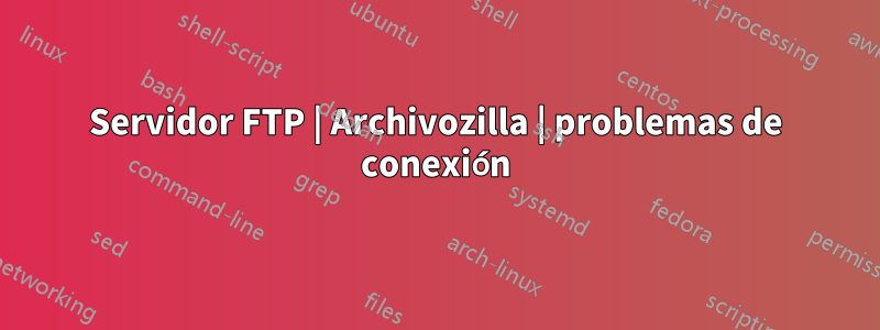 Servidor FTP | Archivozilla | problemas de conexión