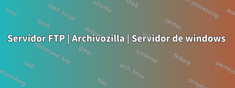 Servidor FTP | Archivozilla | Servidor de windows