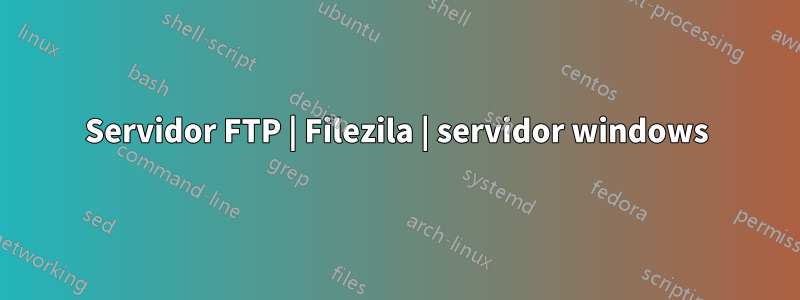 Servidor FTP | Filezila | servidor windows