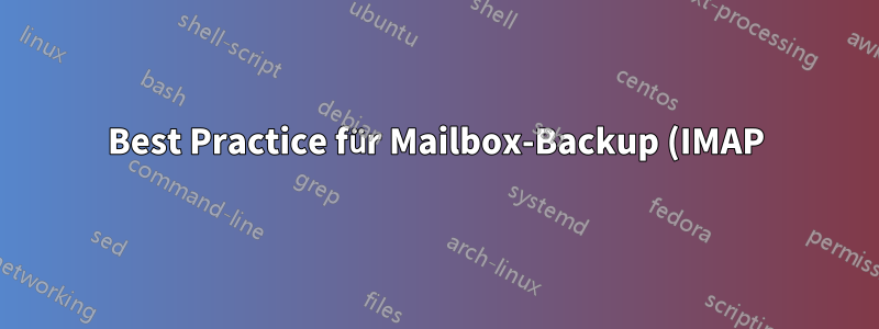 Best Practice für Mailbox-Backup (IMAP)? Mit Webinterface?
