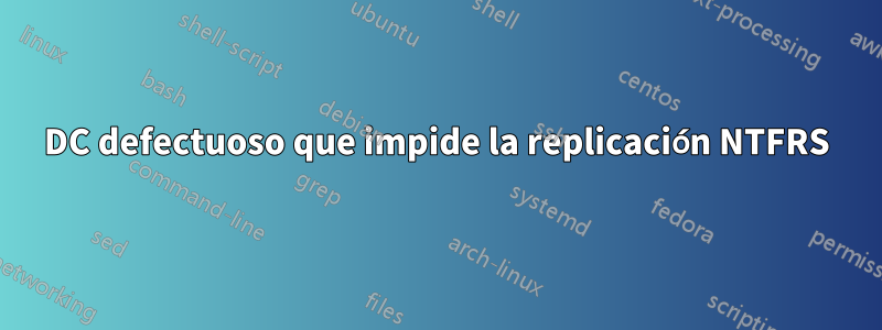DC defectuoso que impide la replicación NTFRS