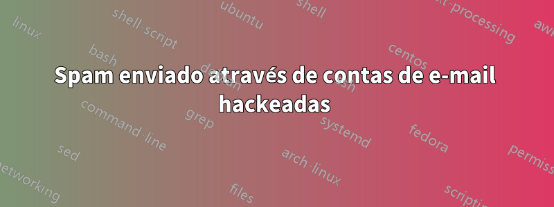 Spam enviado através de contas de e-mail hackeadas