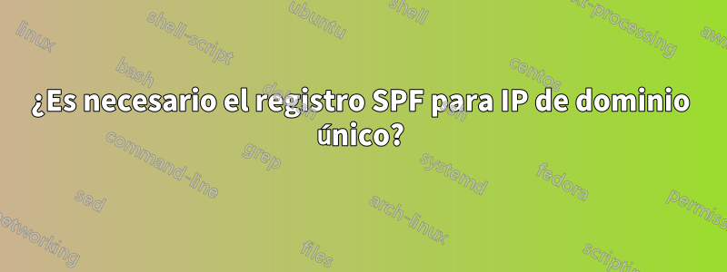 ¿Es necesario el registro SPF para IP de dominio único?