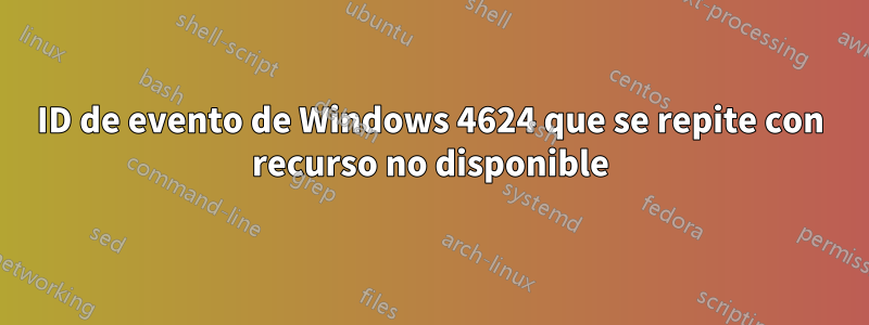 ID de evento de Windows 4624 que se repite con recurso no disponible