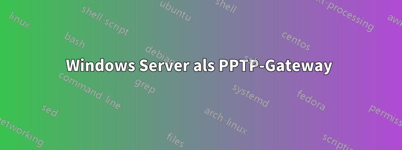 Windows Server als PPTP-Gateway
