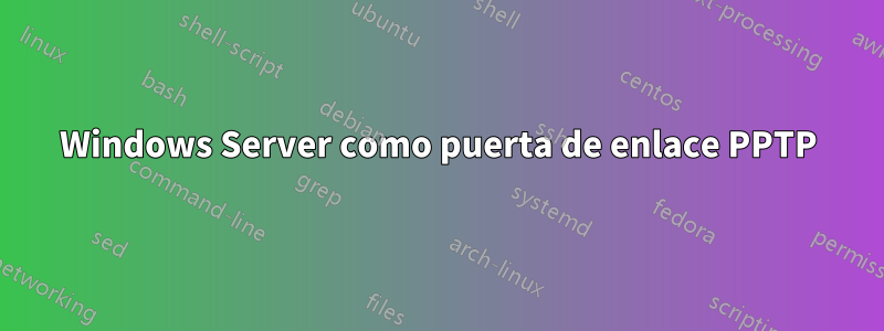 Windows Server como puerta de enlace PPTP