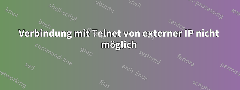 Verbindung mit Telnet von externer IP nicht möglich
