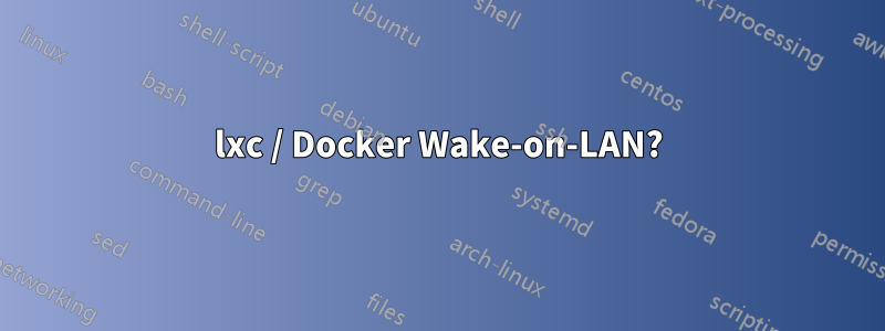 lxc / Docker Wake-on-LAN?